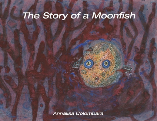The Story of a Moonfish by Colombara, Annalisa