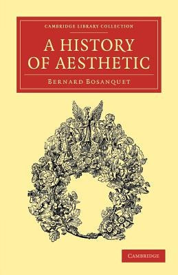 A History of Aesthetic by Bosanquet, Bernard