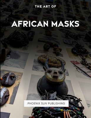 The Art Of African Masks by Publishing, Ps