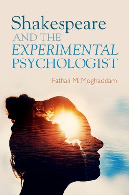 Shakespeare and the Experimental Psychologist by Moghaddam, Fathali M.