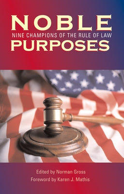 Noble Purposes: Nine Champions of the Rule of Law by Gross, Norman