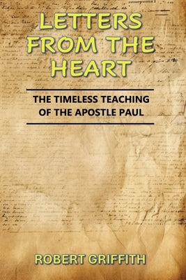 Letters from the Heart: The Timeless Teaching of the Apostle Paul by Griffith, Robert