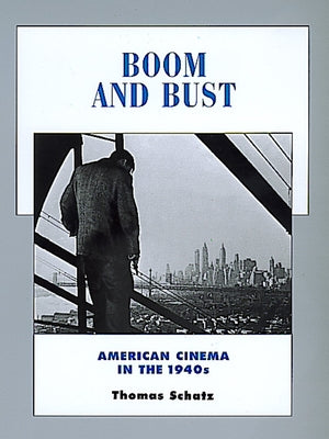 Boom and Bust: American Cinema in the 1940svolume 6 by Schatz, Thomas