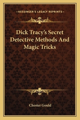 Dick Tracy's Secret Detective Methods and Magic Tricks by Gould, Chester