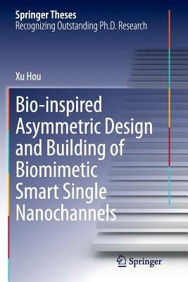 Bio-Inspired Asymmetric Design and Building of Biomimetic Smart Single Nanochannels by Hou, Xu