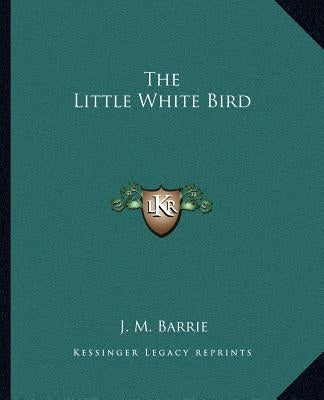 The Little White Bird by Barrie, James Matthew