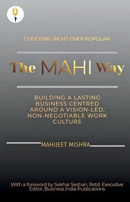 The Mahi Way - Choosing Right Over Popular by Mishra, Mahijeet