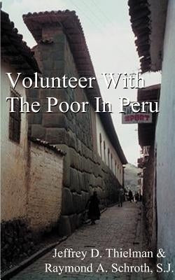 Volunteer with the Poor in Peru by Thielman, Jeff