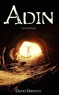 Adin: A novel of prehistory by Uerkvitz, David