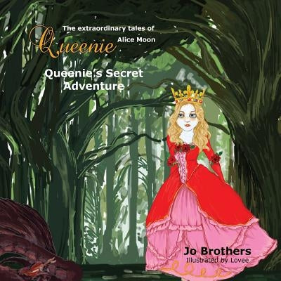 The Extraordinary Tales of Queenie Alice Moon - Queenie's Secret Adventure by Brothers, Jo
