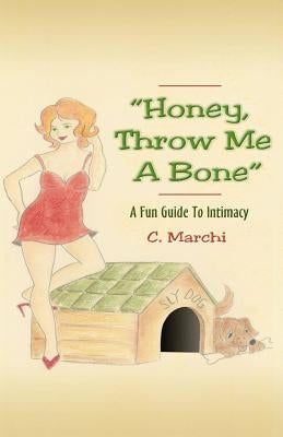"Honey, Throw Me A Bone": A Fun Guide To Intimacy by Culp, Nancy