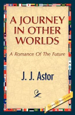 A Journey in Other Worlds by Astor, J. J.