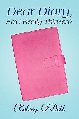 Dear Diary, Am I Really Thirteen? by O'Dell, Kelsey