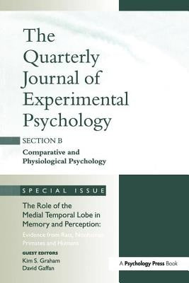 The Role of Medial Temporal Lobe in Memory and Perception: Evidence from Rats, Nonhuman Primates and Humans: A Special Issue of the Quarterly Journal by Graham, Kim
