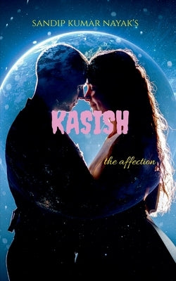 kasish: the attraction by Nayak, Kumar