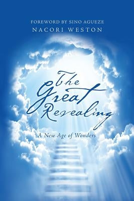 The Great Revealing: A New Age of Wonders by Weston, Nacori