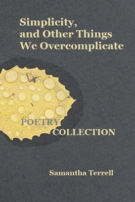 Simplicity, and Other Things We Overcomplicate by Terrell, Samantha