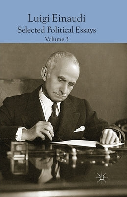 Luigi Einaudi: Selected Political Essays, Volume 3 by Da Empoli, Domenico