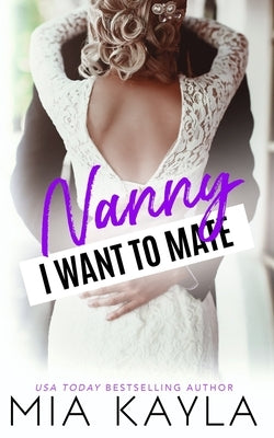 Nanny I Want to Mate: A Single Dad Romance by Kayla, Mia