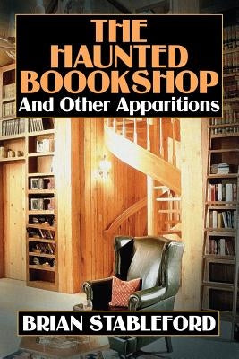 The Haunted Bookshop and Other Apparitions by Stableford, Brian