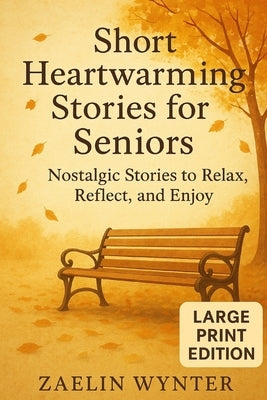 Short Heartwarming Stories for Seniors: Nostalgic Stories to Relax, Reflect, and Enjoy by Wynter, Zaelin