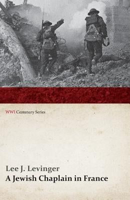 A Jewish Chaplain in France (WWI Centenary Series) by Levinger, Lee J.