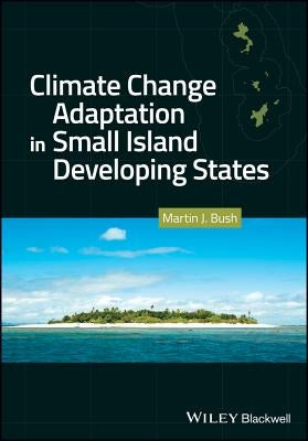 Climate Change Adaptation in Small Island Developing States by Bush, Martin J.
