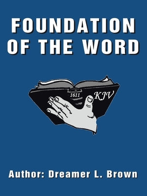 Foundation of the Word by Brown, Dreamer L.