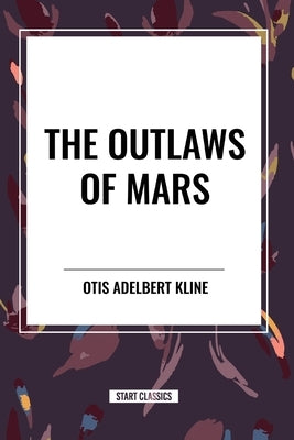 The Outlaws of Mars by Kline, Otis Adelbert