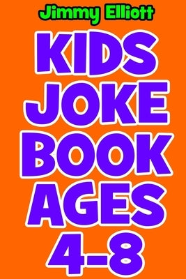 Kids Joke book Ages 4-8: An Interactive Question Contest for Boys and Girls Completely Outrageous Scenarios for Boys, Girl, Funny Jokes For Fun by Elliott, Jimmy