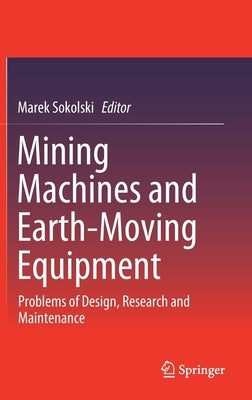 Mining Machines and Earth-Moving Equipment: Problems of Design, Research and Maintenance by Sokolski, Marek