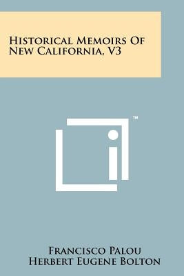 Historical Memoirs of New California, V3 by Palou, Francisco