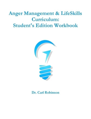 Anger Management & LifeSkills Curriculum: Student's Edition Workbook by Robinson, Carl