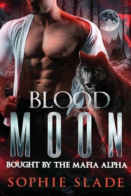 Blood Moon: Bought by the Mafia Alpha: Volumes 1-6 by Slade, Sophie
