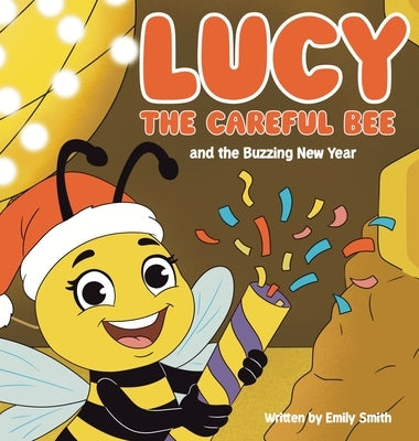 Lucy the Careful Bee and the Buzzing New Year by Smith, Emily W.