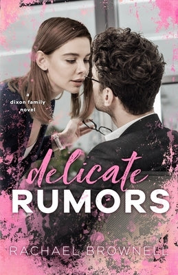 Delicate Rumors: A Dixon Family Novel by Brownell, Rachael