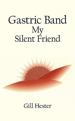 Gastric Band My Silent Friend by Hester, Gill
