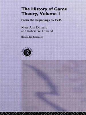 The History of Game Theory, Volume 1: From the Beginnings to 1945 by Dimand, Mary-Ann