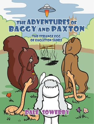 The Adventures of Baggy and Paxton: The Strange Egg of Eagleton Sands by Sowerby, Dale