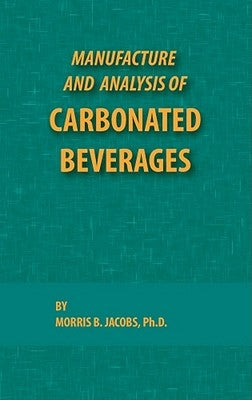 Manufacture and Analysis of Carbonated Beverages by Morris, Jacobs B.
