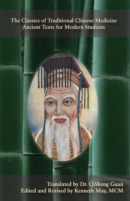 The Classics of Traditional Chinese Medicine - Ancient Texts for Modern Students by Guan, Qisheng