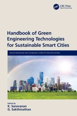 Handbook of Green Engineering Technologies for Sustainable Smart Cities by Saravanan, K.