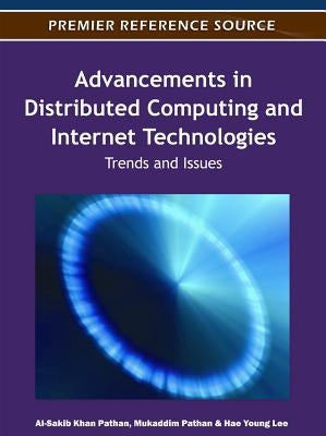 Advancements in Distributed Computing and Internet Technologies: Trends and Issues by Pathan, Al-Sakib Khan