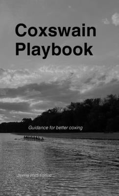 Coxswain Playbook: Guidance for better coxing by Watson, Justin