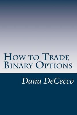 How to Trade Binary Options by Dececco, Dana