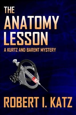 The Anatomy Lesson: A Kurtz and Barent Mystery by Katz, Robert I.