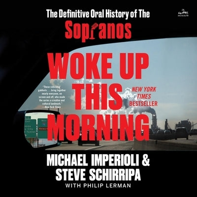 Woke Up This Morning: The Definitive Oral History of the Sopranos by Schirripa, Steven R.