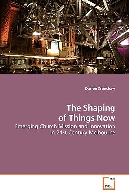 The Shaping of Things Now by Cronshaw, Darren
