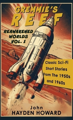 Gremmie's Reef: Classic Sci-Fi Short Stories From The 1950s and 1960s by Howard, John Hayden
