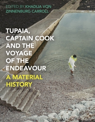 Tupaia, Captain Cook and the Voyage of the Endeavour: A Material History by Carroll, Khadija Von Zinnenburg
